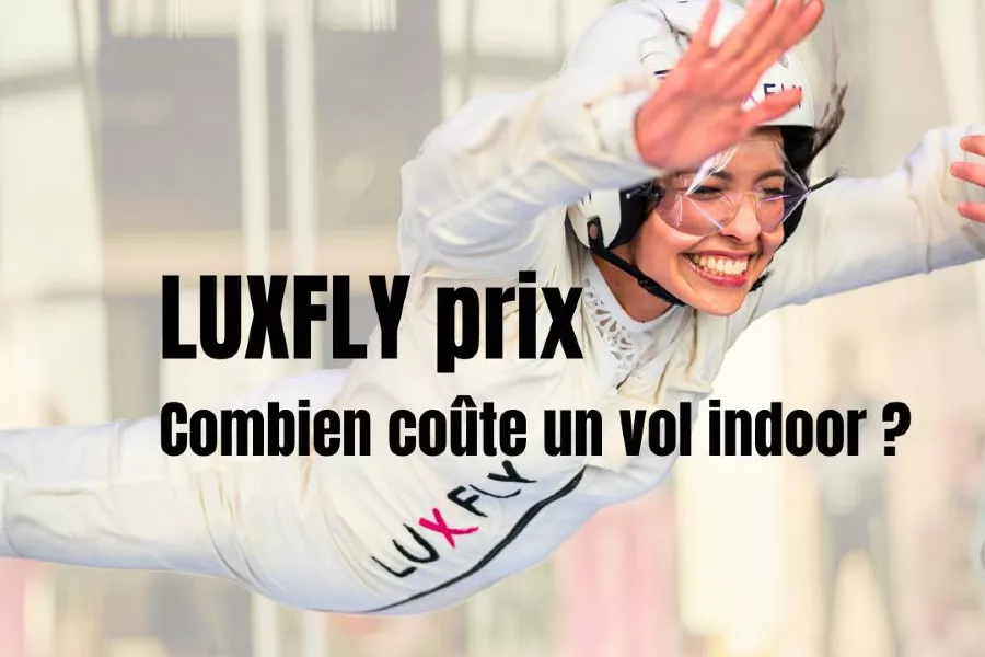 LUXFLY prix : combien coûte un vol indoor ? 